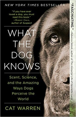 What the Dog Knows: Scent, Science, and the Amazing Ways Dogs Perceive the World Cover
