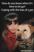 How do you know when it's time to say goodbye to your pet and cope with the loss?